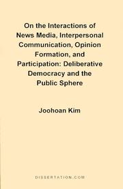 Cover of: On the Interactions of News Media, Interpersonal Communication,Opinion Formation, and Participation: Deliberative Democracy and the Public Sphere