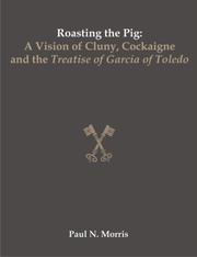 Cover of: Roasting the Pig: A Vision of Cluny, Cockaigne and the Treatise of Garcia of Toledo