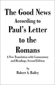 The Good News According to Paul's Letter to the Romans by Robert A. Bailey