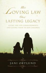 Cover of: His Loving Law, Our Lasting Legacy: Living the Ten Commandments and Giving Them to Our Children