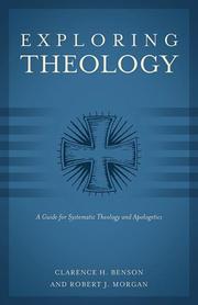 Cover of: Exploring Theology by Clarence H. Benson, Robert J. Morgan