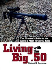Cover of: Living With The Big .50: The Shooter's Guide to the World's Most Powerful Rifle