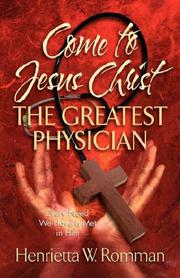Cover of: Come to Jesus Christ, The Greatest Physician | Henrietta, W. Romman