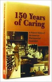 Cover of: 150 Years of Caring  : A Pictorial History of the APhA