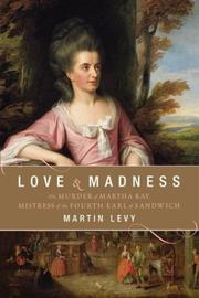 Cover of: Love and Madness: The Murder of Martha Ray, Mistress of the Fourth Earl of Sandwich
