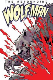 Cover of: The Astounding Wolf-Man Volume 1 (Wolf Man) | Robert Kirkman