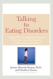 Cover of: Talking to Eating Disorders by Jeanne Albronda Heaton, Ph.D., Jeanne Albronda Heaton, Claudia J. Strauss, Ph.D., Jeanne Albronda Heaton, Claudia J. Strauss