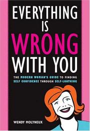 Cover of: Everything Is Wrong with You: The Modern Woman's Guide to Finding Self Confidence Through Self Loathing