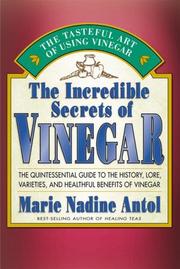 Cover of: The Incredible Secrets of Vinegar: The Quintessential Guide to the History, Lore, Varieties, and Healthful Benefits of Vinegar