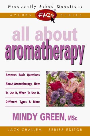 FAQs All About Aromatherapy by Mindy Green