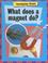 Cover of: What Does a Magnet Do? (Investigating Science)