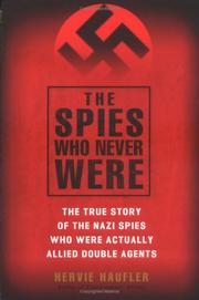Cover of: The spies who never were: the true story of the Nazi spies who were actually Allied double agents