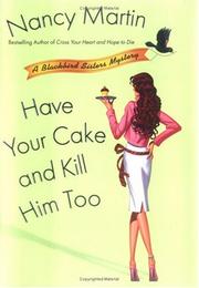 Cover of: Have your cake and kill him too: a Blackbird Sisters mystery
