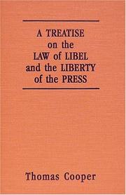 Cover of: A Treatise on the Law of Libel and the Liberty of the Press: Showing the Origin, Use, and Abuse of the Law of Libel : With Copious Notes and References ... in Great Britain and the United States