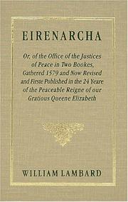 Cover of: Eirenarcha: Or of the Office of the Justices of Peace in Two Bookes, Gathered 1579 and Now Revised and Firste Published in the 24. Yeare of the Peaceable Reigne