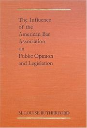 The Influence Of The American Bar Association On Public Opinion And Legislation by M. Louise Rutherford