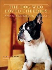 Cover of: The Dog Who Loved Cheerios and Other Tales of Excess by Cami Johnson