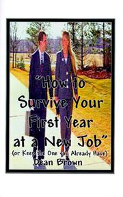 Cover of: How to Survive Your First Year in a New Job: Or Keep the One You Already Have