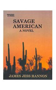 Cover of: The Savage American by James Jess Hannon, James Jess Hannon