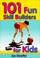 Cover of: 101 Fun Skill Builders for Kids