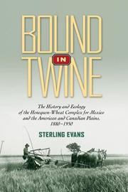 Cover of: Bound in Twine: The History and Ecology of the Henequen-Wheat Complex for Mexico and the American and Candian Plains, 1880-1950 (Environmental History)