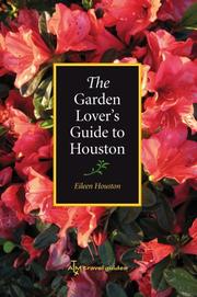 The Garden Lover's Guide to Houston (W. L. Moody Jr. Natural History) by Eileen Houston