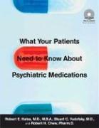 Cover of: What Your Patients Need to Know About Psychiatric Medications