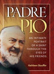 Cover of: Padre Pio: An Intimate Portrait of a Saint through the Eyes of His Friends