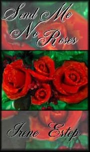 Send Me No Roses by Irene Estep