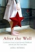 Cover of: After the Wall: Confessions from an East German Childhood and the Life That Came Next