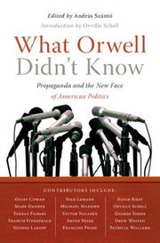 Cover of: What Orwell Didn't Know: Propaganda and the New Face of American Politics