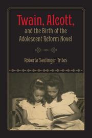 Cover of: Twain, Alcott, and the Birth of the Adolescent Reform Novel by Roberta S. Trites