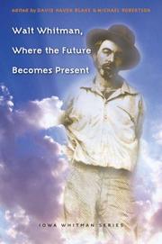 Cover of: Walt Whitman, Where the Future Becomes Present (Iowa Whitman Series)
