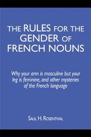 Cover of: The Rules for the Gender of French Nouns: Why Your Arm Is Masculine but Your Leg Is Feminine, and Other Mysteries of the French Language