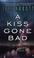 Cover of: A kiss gone bad
