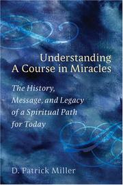Cover of: Understanding A Course in Miracles: The History, Message, and Legacy of a Spiritual Path for Today