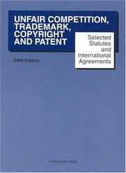 Cover of: Unfair Competition, Trademark, Copyright and Patent, 2004: Selected Statutes and International Agreements