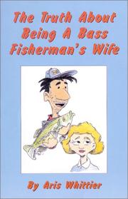 Cover of: The Truth About Being A Bass Fisherman's Wife