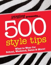 Cover of: Seventeen 500 Style Tips: What to Wear for School, Weekend, Parties & More! (Seventeen Presents)