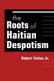 Cover of: Roots of Haitian Despotism by Robert, Jr. Fatton