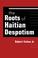 Cover of: Roots of Haitian Despotism