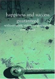Cover of: Happiness and Success Guaranteed: Without Work, Effort, or Getting Off Your Fat Ass