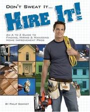 Cover of: Don't Sweat it... Hire It!: An A to Z Guide to Finding, Hiring & Managing Home Improvement Pros