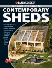 Cover of: Black & Decker Complete Guide to Contemporary Sheds: Complete plans for 12 Sheds, Including Garden Outbuilding, Storage Lean-to, Playhouse, Woodland Cottage, ... (Black & Decker Home Improvement Library)