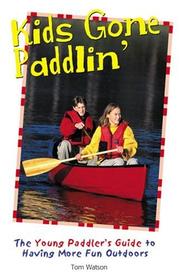 Cover of: Kids Gone Paddlin': The Young Paddler's Guide to Having More Fun Outdoors