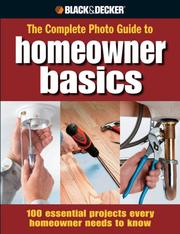 Cover of: Black & Decker Complete Photo Guide Homeowner Basics: 100 Essential Projects Every Homeowner Needs to Know (Black & Decker)