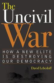 Cover of: The Uncivil War: How a New Elite is Destroying Our Democracy