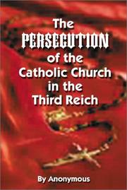 Cover of: The Persecution of the Catholic Church in the Third Reich by Anonymous