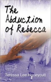 The Abduction Of Rebecca by Teressa Lee Honeycutt