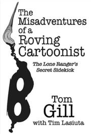 Cover of: The Misadventures of a Roving Cartoonist: The Lone Ranger's Secret Sidekick